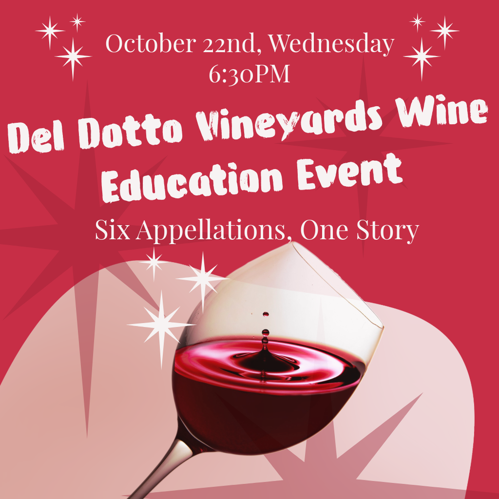 Del Dotto Vineyards Wine Education Event- Six Appellations, One Story. Wednesday, October 22nd, 6:30PM